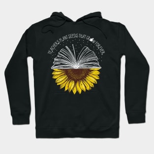 Teachers Plant Seeds That Grow Forever Hoodie